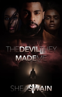 The Devil They Made Me by Shea Swain