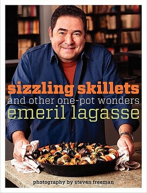 Sizzling Skillets and Other One-Pot Wonders by Emeril Lagasse