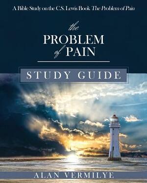 The Problem of Pain Study Guide: A Bible Study on the C.S. Lewis Book The Problem of Pain by Alan Vermilye