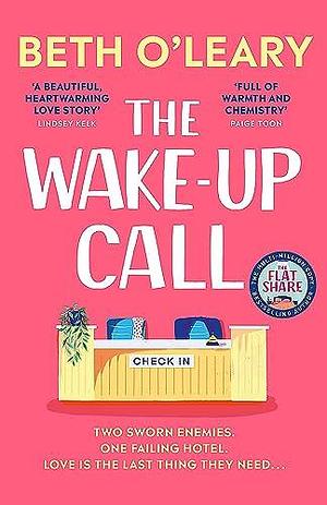 The Wake-Up Call: The addictive enemies-to-lovers romcom from the author of THE FLATSHARE by Beth O'Leary, Beth O'Leary