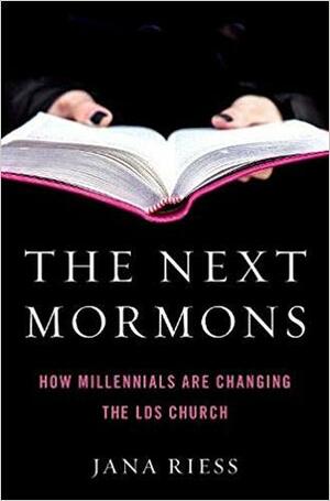 The Next Mormons: How Millennials Are Changing the LDS Church by Jana Riess