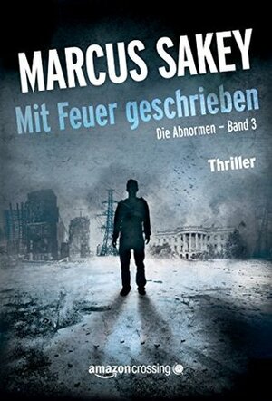 Mit Feuer geschrieben by Olaf Knechten, Marcus Sakey