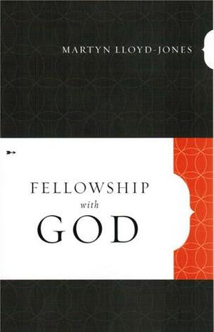 Fellowship with God by D. Martyn Lloyd-Jones