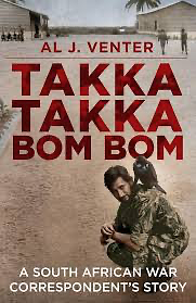 Takka Takka Bom Bom: An African War Correspondent's Story by Al J. Venter