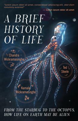 A Brief History of Life: From the Starbug to the Octopus, How Life on Earth May Be Alien by Edward J. Steele, Chandra Wickramasinghe, Kamala Wickramasinghe