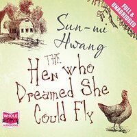 The Hen Who Dreamed She Could Fly by Sun-mi Hwang