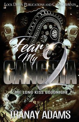 Fear My Gangsta 2: The Long Kiss Goodnight by Tranay Adams