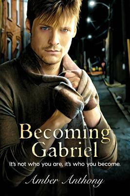Becoming Gabriel: It's not who you are, it's who you become by Amber Anthony