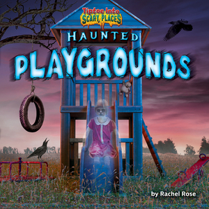 Haunted Playgrounds by Rachel Rose