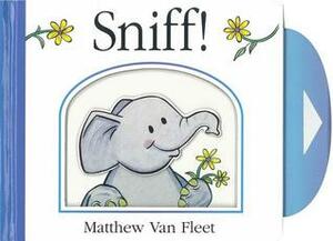 Sniff!. Illustrated by Matthew Van Fleet by Matthew Van Fleet