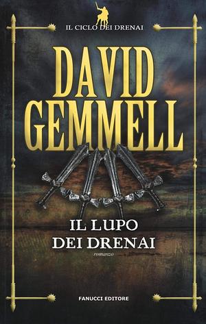 Il lupo dei Drenai. Il ciclo dei Drenai, Volume 5 by David Gemmell