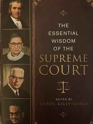 The Essential Wisdom of the Supreme Court by Carol Kelly-Gangi