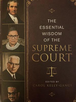 The Essential Wisdom of the Supreme Court by Carol Kelly-Gangi