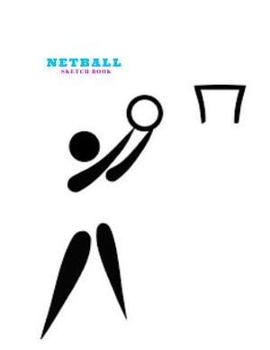 Editions for Netball Sketch Book: Practice Painting, Drawing, writing ...