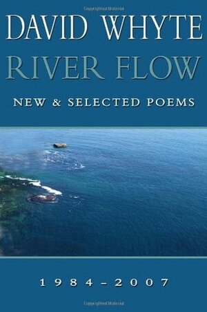 River Flow: New & Selected Poems 1984-2007 by David Whyte
