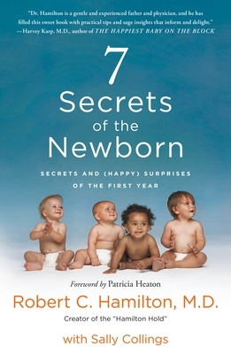 7 Secrets of the Newborn: Secrets and (Happy) Surprises of the First Year by Robert C. Hamilton, Sally Collings