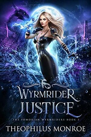 Wyrmrider Justice by Theophilus Monroe