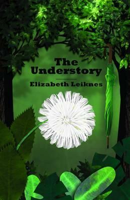 The Understory by Elizabeth Leiknes