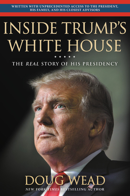 Inside Trump's White House: The Real Story of His Presidency by Doug Wead