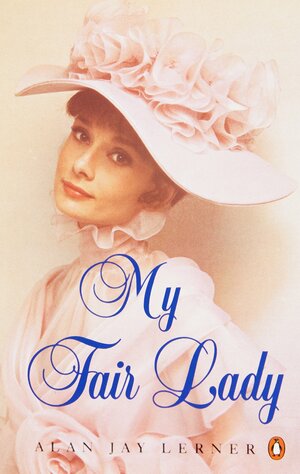 My Fair Lady by Alan Jay Lerner