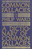 A Dictionary of Common Fallacies, Volume 2 by Philip Ward