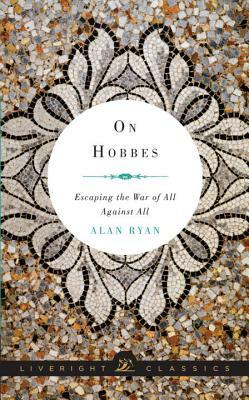 On Hobbes: Escaping the War of All Against All by Alan Ryan