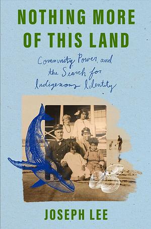 Nothing More of This Land: Community, Power, and The Search for Indigenous Identity by Joseph V Lee