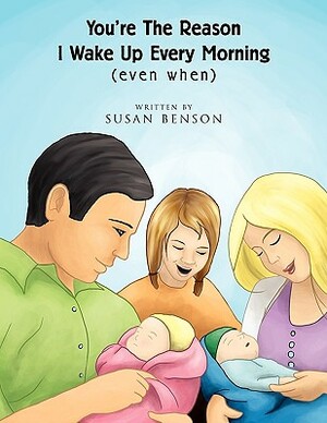 You're the Reason I Wake Up Every Morning by Susan Benson