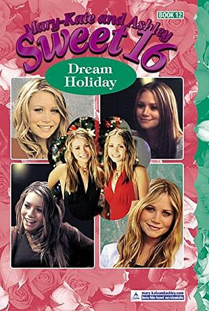 Mary-Kate &amp; Ashley Sweet 16 #12: Dream Holiday by Eliza Willard