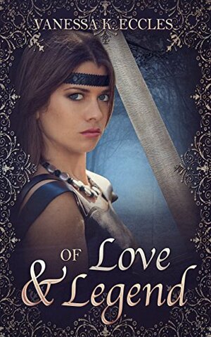 Of Love & Legend by Vanessa K. Eccles