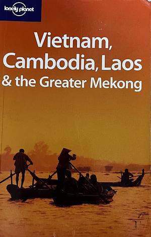 Vietnam, Cambodia, Laos & the Greater Mekong by Nick Ray, Lonely Planet