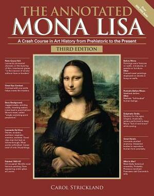 The Annotated Mona Lisa, Third Edition, Volume 3: A Crash Course in Art History from Prehistoric to the Present by Carol Strickland