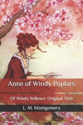 Anne of Windy Poplars: Of Windy Willows: Original Text by L.M. Montgomery