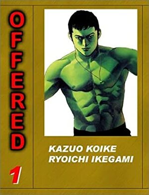 Offered, Volume 1 by Ryōichi Ikegami, Kazuo Koike