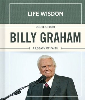 Quotes from Billy Graham: A Legacy of Faith by Anonymous, Billy Graham