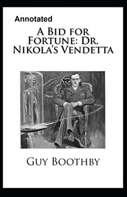 A Bid for Fortune or Dr. Nikola's Vendetta Annotated by Guy Newell Boothby