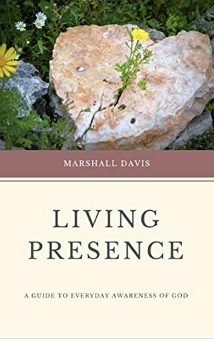 Living Presence: A Guide to Everyday Awareness of God by Marshall Davis