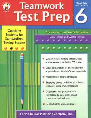Teamwork Test Prep Grade 6 Reading and Math by Drew Johnson, Cynthia Johnson