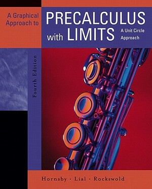 Graphical Approach to Precalculus with Limits: A Unit Circle Approach Value Package (Includes Mymathlab for Webct Student Access Kit) by Margaret L. Lial, Gary K. Rockswold, John Hornsby