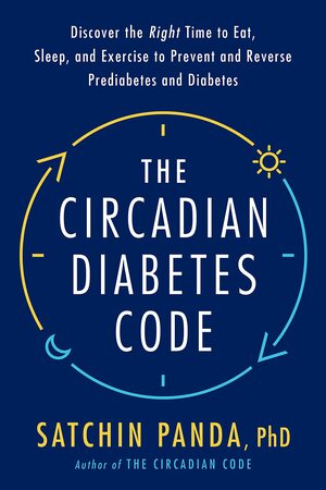 The Circadian Diabetes Solution: Prevent and Reverse Prediabetes and Type 2 Diabetes with Intermittent Fasting and Optimal Daily Habits by Satchin Panda