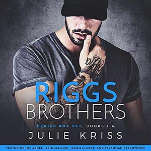 Riggs Brothers: The Complete Series by Julie Kriss, Jason Clarke