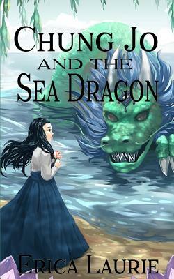 Chung Jo and the Sea Dragon by Erica Laurie