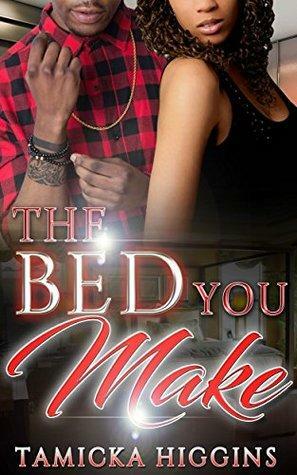 The Bed You Make: An Urban Hood Drama by Tamicka Higgins