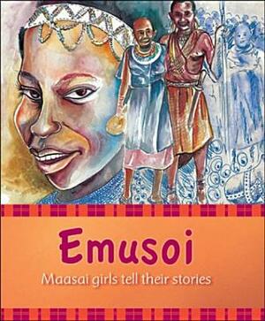 Emusoi: Masaai Girls Tell Their Stories by Mike Holloe, Kasia Parham