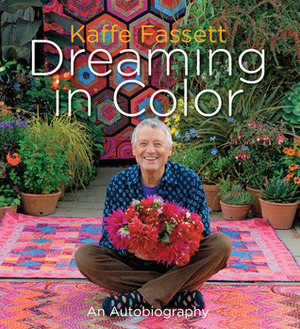 Dreaming in Color: An Autobiography by Kaffe Fassett