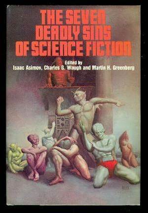 The Seven Deadly Sins of Science Fiction by Charles G. Waugh, Isaac Asimov, Frederik Pohl, Michael G. Coney, Martin H. Greenberg, Jack Vance, Judith Merril, Poul Anderson, Henry Slesar