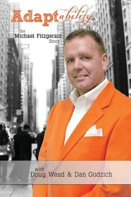 Adaptability: The Michael Fitzgerald Story by Michael Fitzgerald Sr, Doug Wead, Dan Godzich