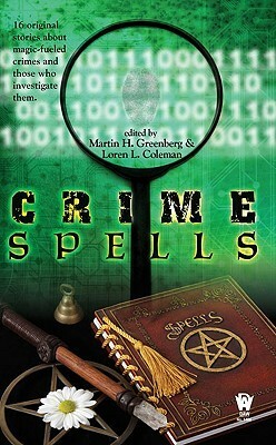 Crime Spells by Phaedra Weldon, Steve Perry, Jason Schmetzer, Joe Edwards, Mike Resnick, Loren L. Coleman, Peter Orullian, Devon Monk, Martin H. Greenberg, Leslie Claire Walker, Ilsa J. Bick, Steven Mohan Jr., Randall N. Bills, Robert T. Jeschonek, Michael A. Stackpole, Kristine Kathryn Rusch, Dean Wesley Smith, Jay Lake