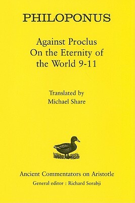 Philoponus: Against Proclus on the Eternity of the World 9-11 by Philoponus
