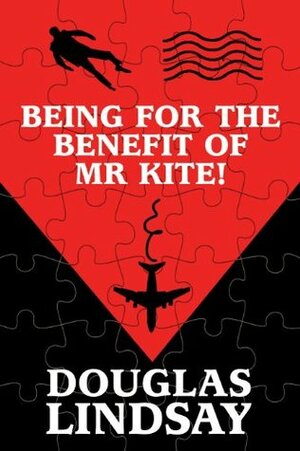 Being For The Benefit Of Mr Kite! by Douglas Lindsay